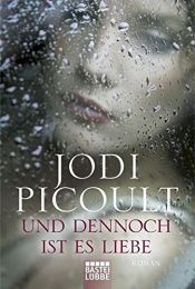 book cover of Und dennoch ist es Liebe by Jodi Picoult