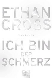 book cover of Ich bin der Schmerz: Thriller (Ein Shepherd Thriller, Band 3) by Ethan Cross