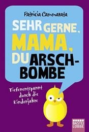 book cover of Sehr gerne, Mama, du Arschbombe: Tiefenentspannt durch die Kinderjahre by Patricia Cammarata