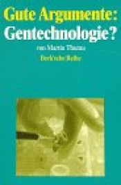 book cover of Gute Argumente: Gentechnologie? by Martin Thurau