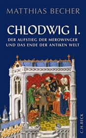 book cover of Chlodwig I.: Der Aufstieg der Merowinger und das Ende der antiken Welt by Matthias Becher
