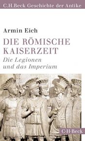 book cover of Die römische Kaiserzeit: Die Legionen und das Imperium by Armin Eich