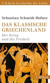 book cover of Das klassische Griechenland: Der Krieg und die Freiheit by Sebastian Schmidt-Hofner