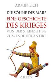 book cover of Die Söhne des Mars: Eine Geschichte des Krieges von der Steinzeit bis zum Ende der Antike by Armin Eich