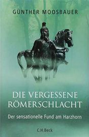 book cover of Die vergessene Römerschlacht: Der sensationelle Fund am Harzhorn by Günther Moosbauer