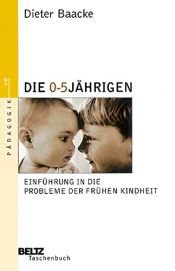 book cover of Die 0- bis 5jährigen: Einführung in die Probleme der frühen Kindheit by Dieter Baacke