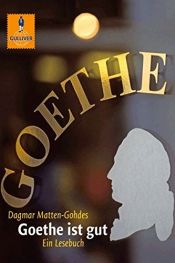 book cover of Goethe ist gut: Ein Goethe-Lesebuch (Gulliver) by Dagmar Matten-Gohdes
