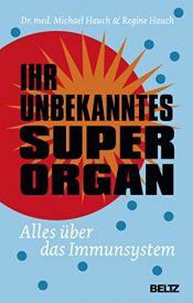 book cover of Ihr unbekanntes Superorgan: Alles über das Immunsystem by Michael Hauch|Regine Hauch