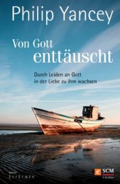 book cover of Von Gott enttäuscht. Durch Leiden an Gott in der Liebe zu ihm wachsen by Philip Yancey