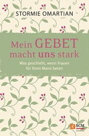 book cover of Mein Gebet macht uns stark by Stormie Omartian