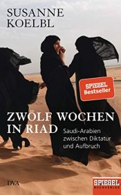 book cover of Zwölf Wochen in Riad: Saudi-Arabien zwischen Diktatur und Aufbruch - Ein SPIEGEL-Buch - Mit zahlreichen farbigen Abbildungen by Susanne Koelbl