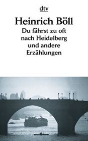 book cover of Du fährst zu oft nach Heidelberg und andere Erzählungen by היינריך בל