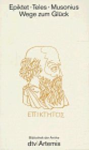 book cover of Wege zum Glück by Epiktet|Musonius|Teles