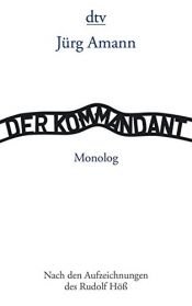 book cover of Der Kommandant - Nach den Aufzeichnungen des Rudolf Höß: Monolog by Jürg Amann