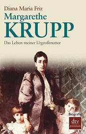 book cover of Margarethe Krupp: Das Leben meiner Urgroßmutter by Diana Maria Friz