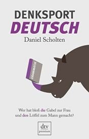 book cover of Denksport-Deutsch: Wer hat bloß die Gabel zur Frau und den Löffel zum Mann gemacht? by Daniel Scholten