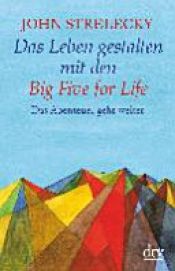 book cover of Das Leben gestalten mit den Big Five for Life by John Strelecky