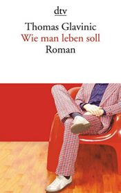 book cover of Wie man leben soll by Thomas Glavinic