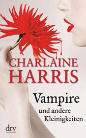 book cover of Vampire und andere Kleinigkeiten: Erzählungen by Charlaine Harris