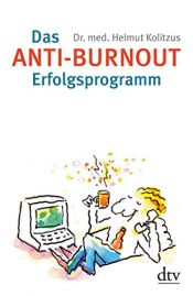 book cover of Das Anti-Burnout-Erfolgsprogramm : Gesundheit, Glück und Glaube by Helmut Kolitzus