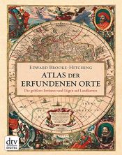 book cover of Atlas der erfundenen Orte: Die größten Irrtümer und Lügen auf Landkarten by Edward Brooke-Hitching