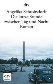 book cover of Die kurze Stunde zwischen Tag und Nacht by Angelika Schrobsdorff