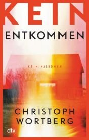 book cover of Kein Entkommen by Christoph Wortberg