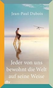 book cover of Jeder von uns bewohnt die Welt auf seine Weise by Jean-Paul Dubois