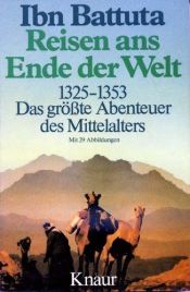 book cover of Reisen ans Ende der Welt : 1325 - 1353 ; das größte Abenteuer des Mittelalters by Ibn Battuta