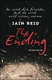 book cover of The Ending - Du wirst dich fürchten. Und du wirst nicht wissen, warum by Iain Reid