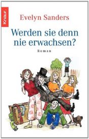 book cover of Werden sie denn nie erwachsen by Evelyn Sanders