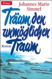 book cover of Träum den unmöglichen Traum by Johannes Mario Simmel