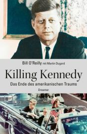 book cover of Killing Kennedy by Bill O'Reilly|Martin Dugard|O'Reilly Bill