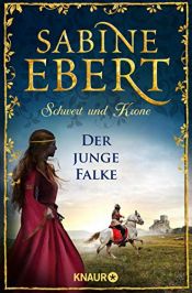 book cover of Schwert und Krone - Der junge Falke: Roman (Das Barbarossa-Epos 2) by Sabine Ebert
