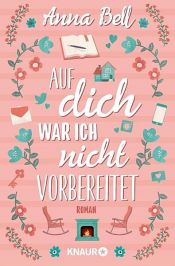book cover of Auf dich war ich nicht vorbereitet by Anna Bell
