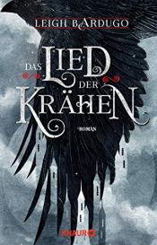 book cover of Das Lied der Krähen: Roman (Glory or Grave, Band 1) by Leigh Bardugo