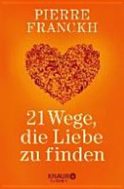 book cover of 21 Wege, die Liebe zu finden by Pierre Franckh