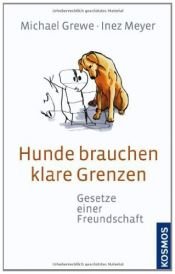 book cover of Hunde brauchen klare Grenzen: Gesetze einer Freundschaft by Inez Meyer|Michael Grewe