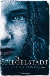 book cover of Die Spiegelstadt: Passage-Trilogie 3 - Roman by Justin Cronin