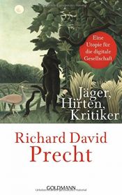 book cover of Jäger, Hirten, Kritiker: Eine Utopie für die digitale Gesellschaft by Richard David Precht