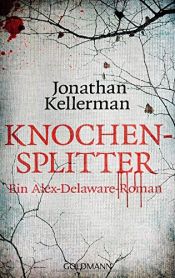 book cover of Knochensplitter: Ein Alex-Delaware-Roman by Jonathan Kellerman