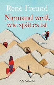 book cover of Niemand weiß, wie spät es ist: Roman by René Freund