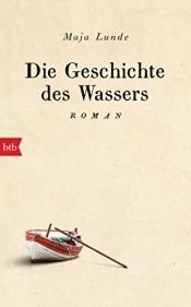 book cover of Die Geschichte des Wassers: Roman by Maja Lunde