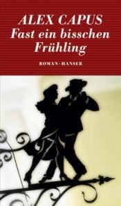 book cover of Fast ein bißchen Frühling by Alex Capus