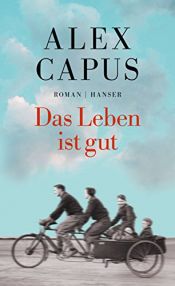 book cover of Das Leben ist gut by Alex Capus