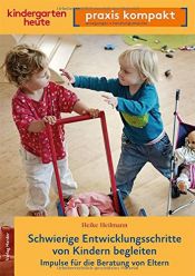 book cover of Schwierige Entwicklungsschritte von Kindern begleiten: Impulse für die Beratung von Eltern. kindergarten heute praxis kompakt by Heike Heilmann