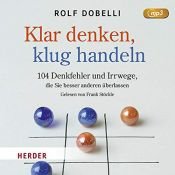 book cover of Klar Denken, klug Handeln: 104 Denkfehler, die Sie besser anderen überlassen by Rolf Dobelli