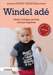 book cover of Windel adé: Kinder in Krippe und Kita achtsam begleiten by Gabriele Haug-Schnabel|Prof. Dorothee Gutknecht