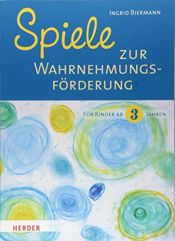 book cover of Spiele zur Wahrnehmungsförderung: Für Kinder ab 3 Jahren by Ingrid Biermann