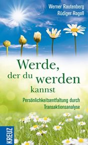 book cover of Werde, der du werden kannst. Persönlichkeitsentfaltung durch Transaktionsanalyse. by Rüdiger Rogoll|Werner Rautenberg